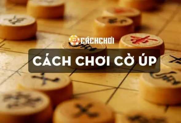 Hướng dẫn chơi Cờ úp chuẩn như cao thủ chuyên nghiệp